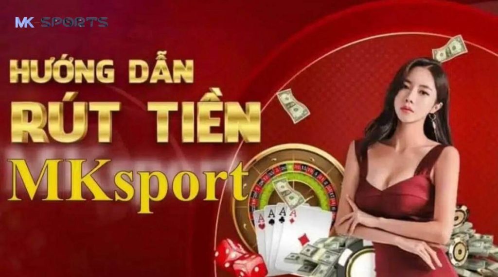 Điều kiện bet thủ cần có để rút tiền từ tài khoản MK Sport