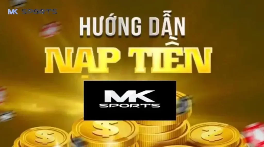 Mách tân thủ một số lưu ý quan trọng khi nạp tiền MK Sport